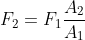 F_{2}=F_{1}\frac{A_{2}}{A_{1}}